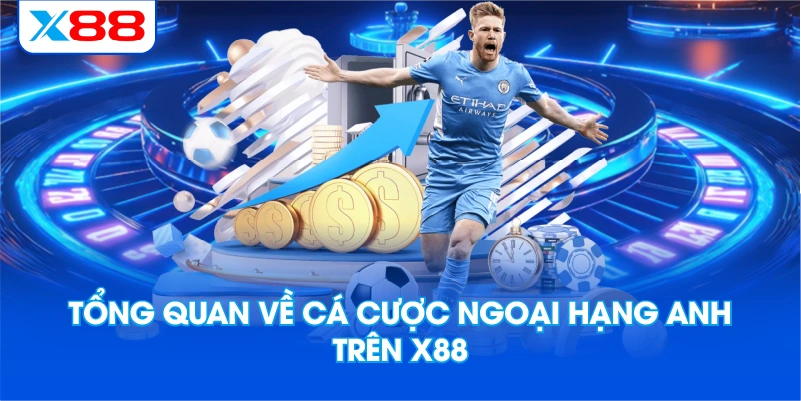 Tổng Quan Về Cá Cược Ngoại Hạng Anh Trên X88